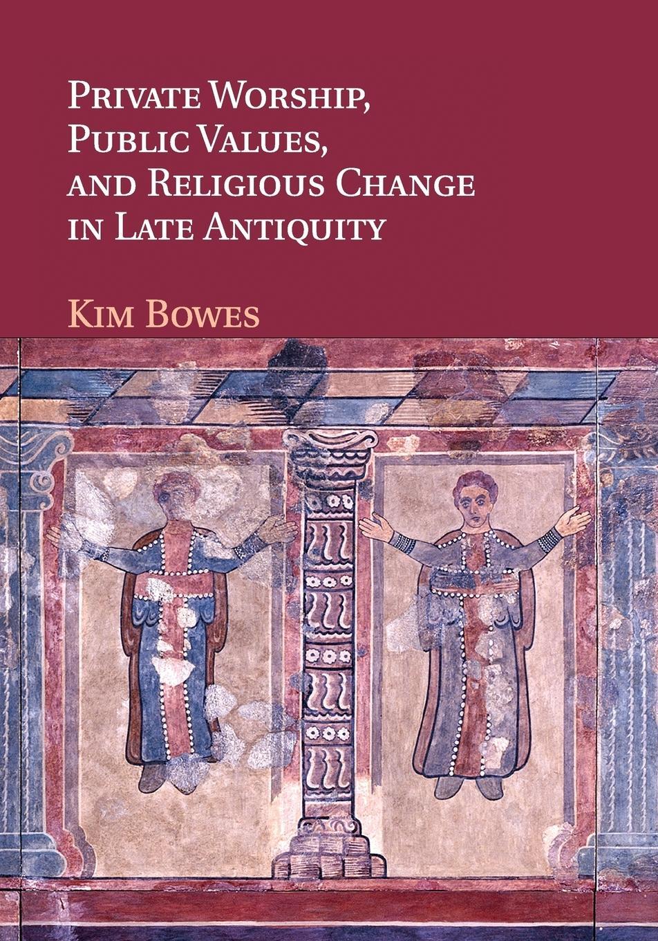 Cover: 9781107400498 | Private Worship, Public Values, and Religious Change in Late Antiquity
