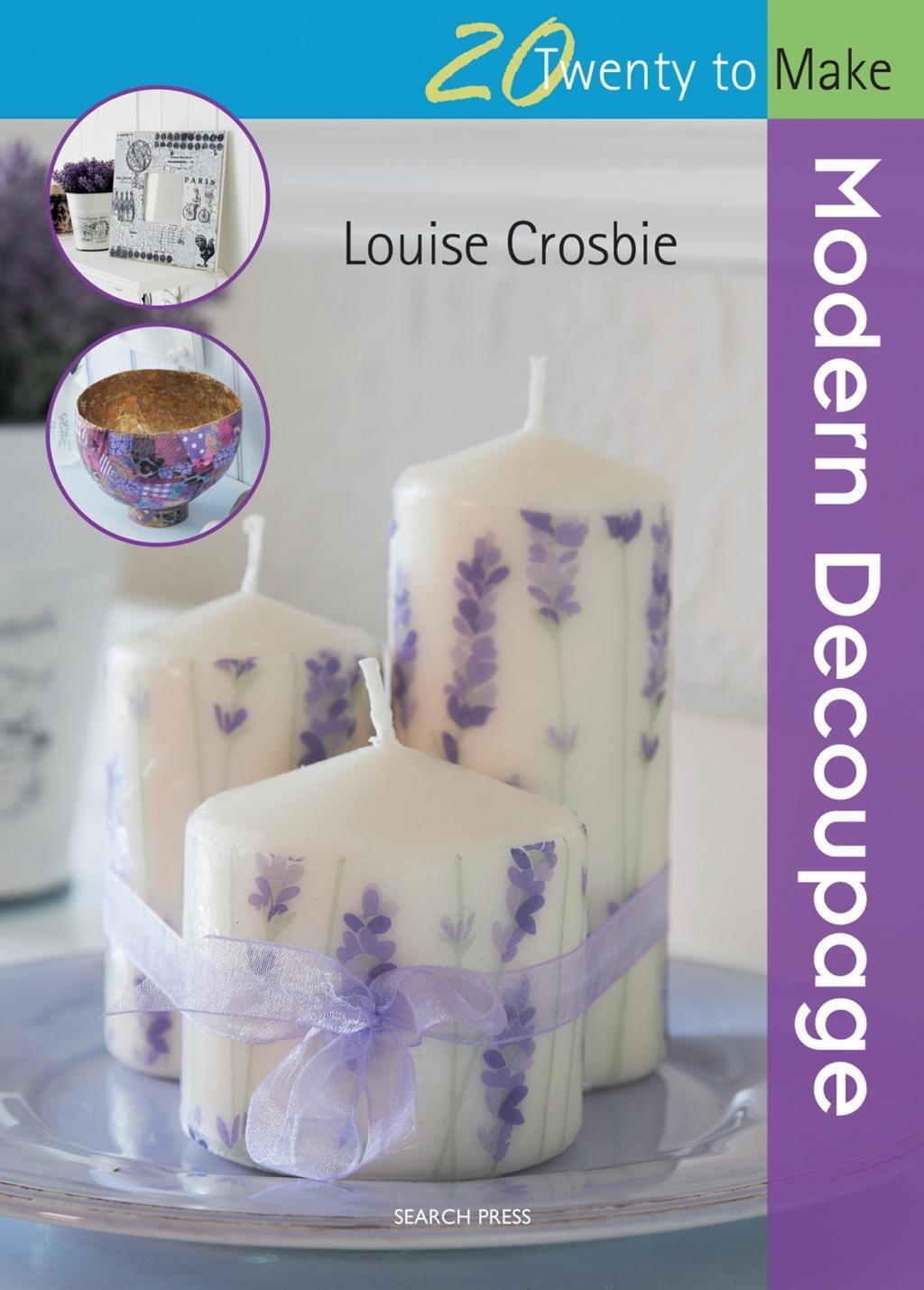 Cover: 9781782210870 | Twenty to Make: Modern Decoupage | Louise Crosbie | Taschenbuch | 2015