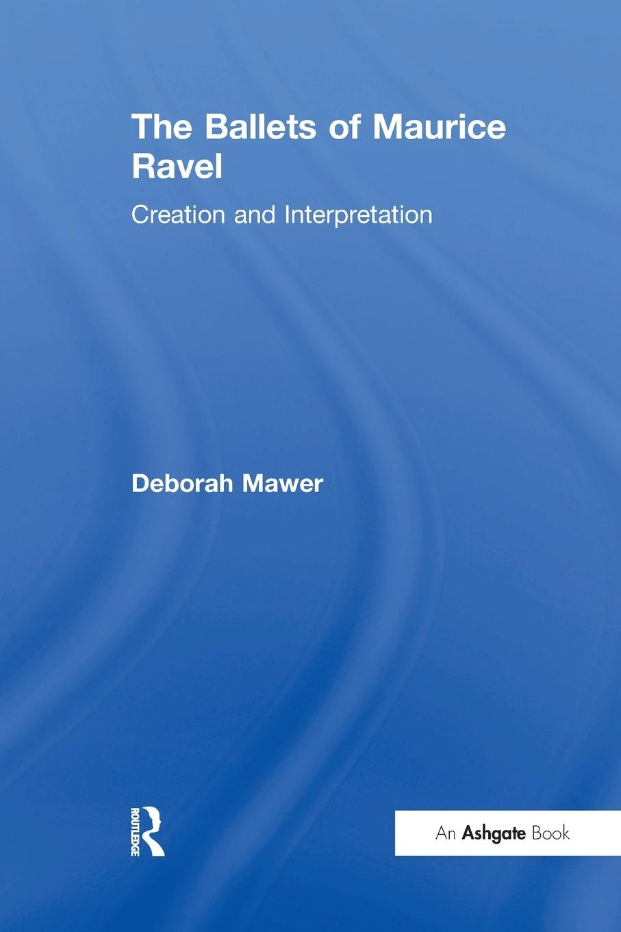 Cover: 9781138264137 | The Ballets of Maurice Ravel | Creation and Interpretation | Mawer