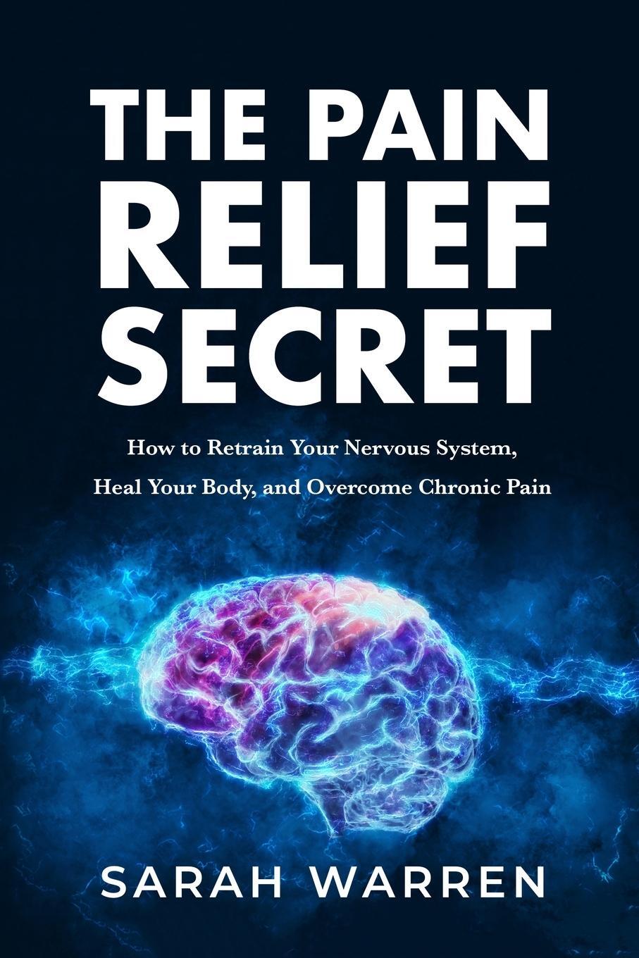 Cover: 9781631610721 | The Pain Relief Secret | Sarah Warren | Taschenbuch | Paperback | 2019