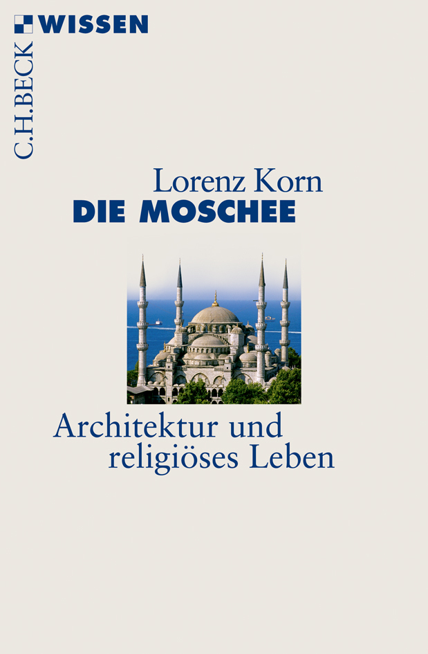 Cover: 9783406633324 | Die Moschee | Architektur und religiöses Leben | Lorenz Korn | Buch