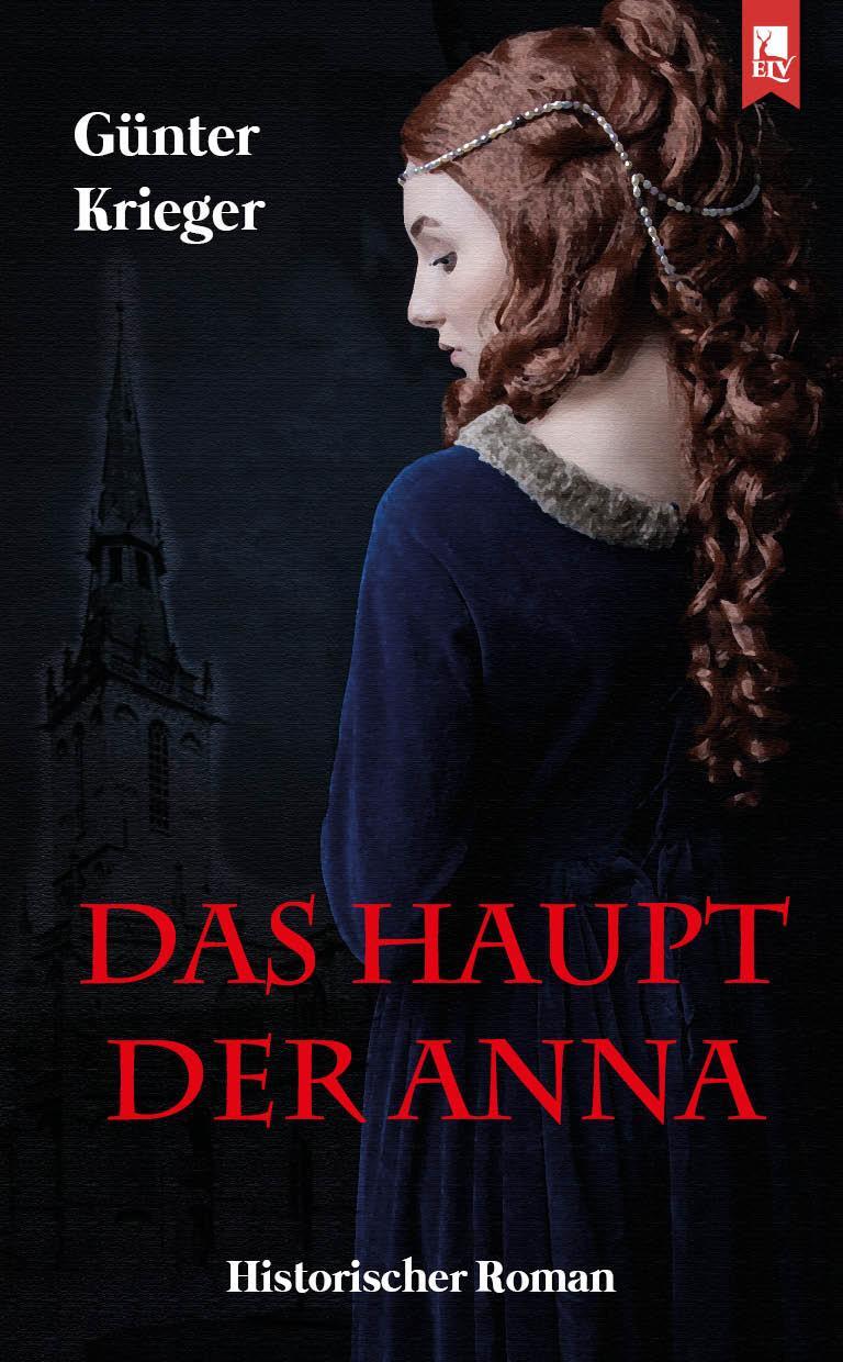 Cover: 9783961230457 | Das Haupt der Anna | Historischer Roman | Günter Krieger | Taschenbuch