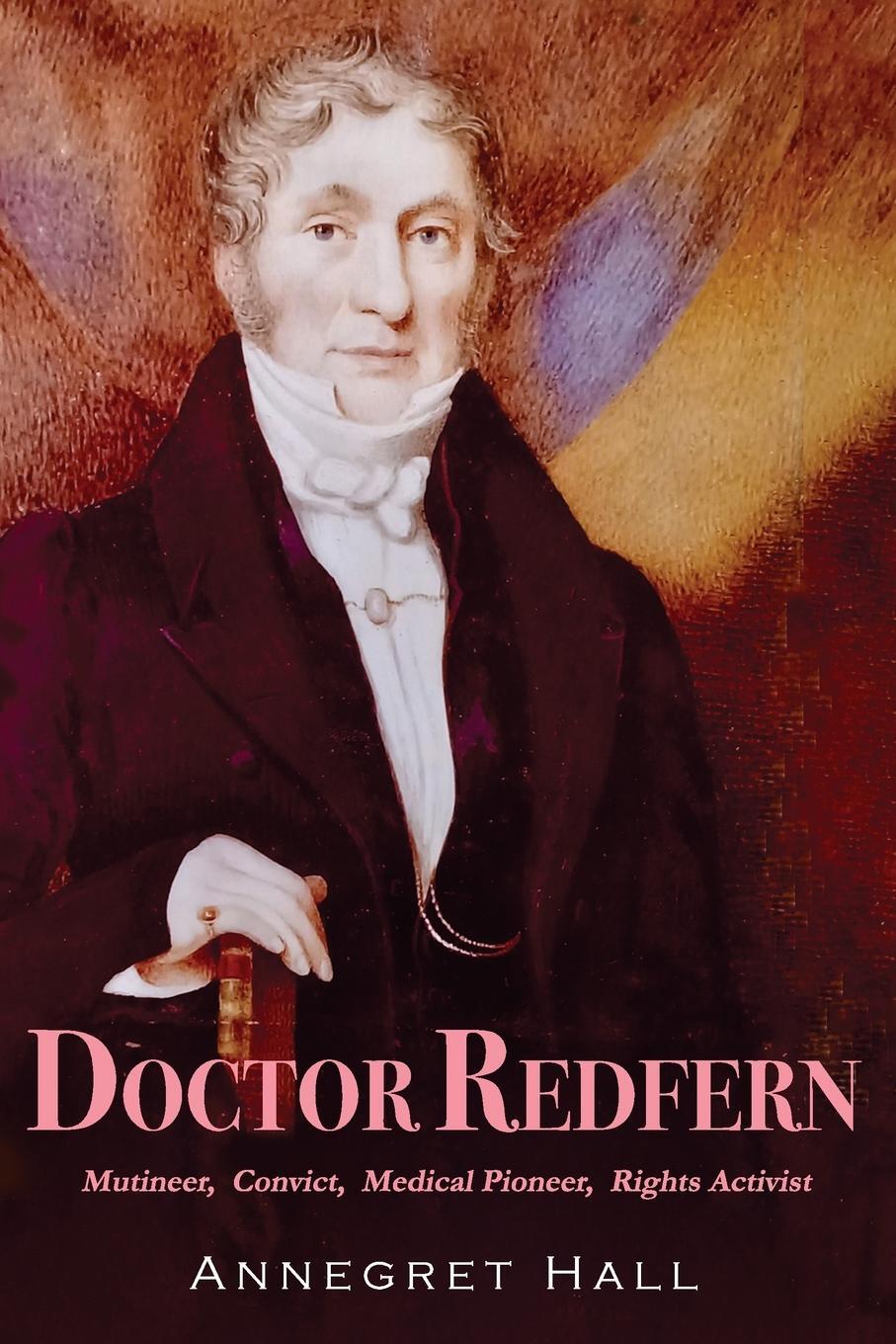 Cover: 9780987629241 | DOCTOR REDFERN | Mutineer, Convict, Medical Pioneer, Rights Activist