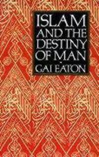 Cover: 9780946621477 | Islam and the Destiny of Man | Gai Eaton | Taschenbuch | Englisch