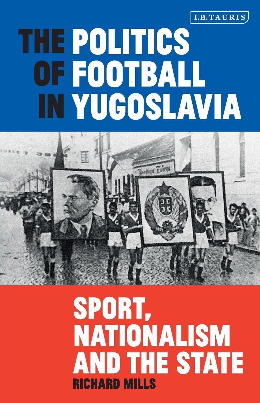 Cover: 9781838603823 | The Politics of Football in Yugoslavia | Richard Mills | Taschenbuch