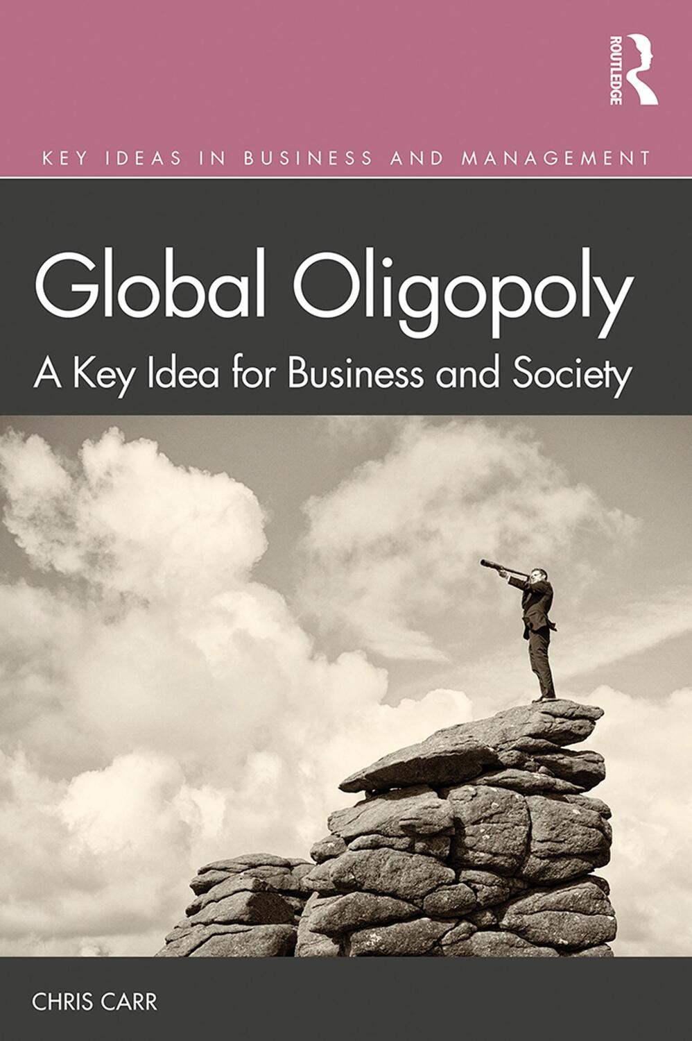 Cover: 9780367312756 | Global Oligopoly | A Key Idea for Business and Society | Chris Carr