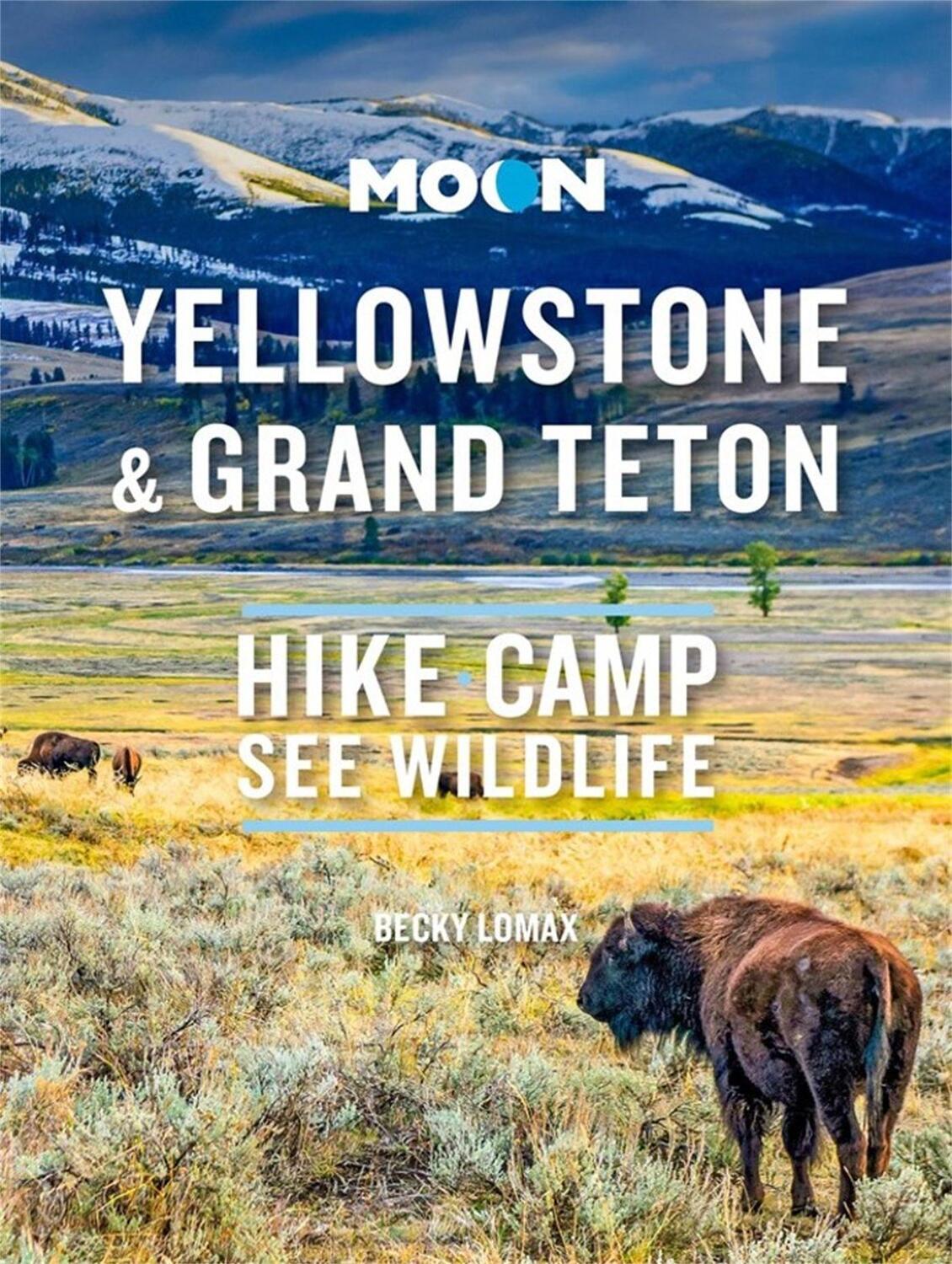 Cover: 9781640496118 | Moon Yellowstone &amp; Grand Teton | Hike, Camp, See Wildlife | Lomax