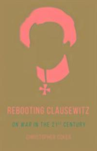 Cover: 9781849047142 | Rebooting Clausewitz | 'On War' in the Twenty-First Century | Coker