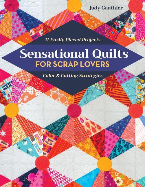 Cover: 9781617458682 | Sensational Quilts for Scrap Lovers | Judy Gauthier | Taschenbuch