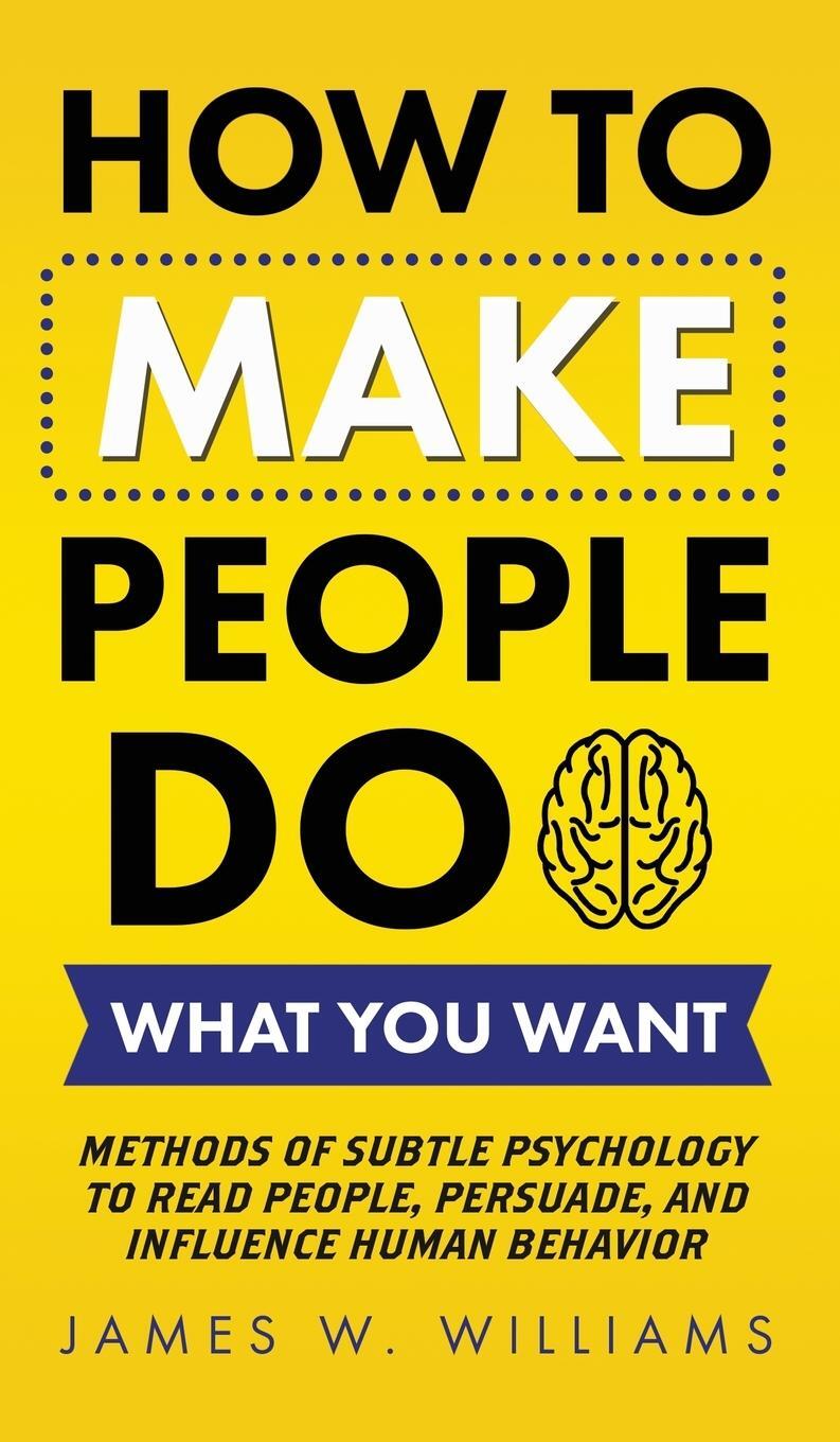 Cover: 9781953036421 | How to Make People Do What You Want | James W. Williams | Buch | 2021