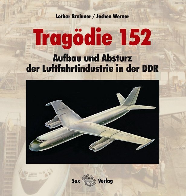 Cover: 9783867290746 | Tragödie 152 | Aufbau und Absturz der Luftfahrtindustrie in der DDR