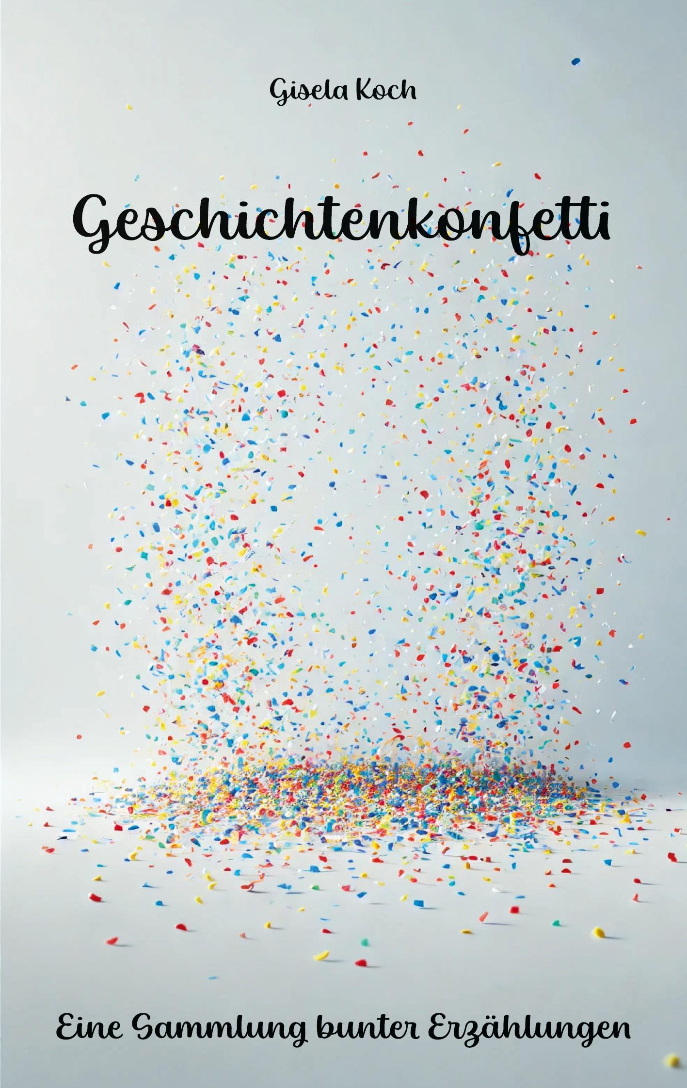 Cover: 9783988854346 | Geschichtenkonfetti | Eine Sammlung bunter Erzählungen | Gisela Koch