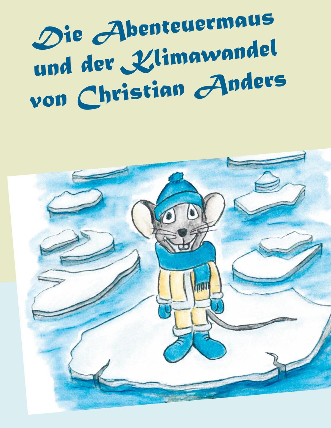 Cover: 9783937699516 | Die Abenteuermaus und der Klimawandel | Christian Anders | Taschenbuch