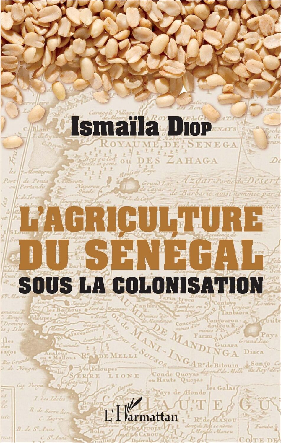 Cover: 9782343111292 | AGRICULTURE DU SENEGAL SOUS LA COLONISATION (L') | Ismaïla Diop | Buch