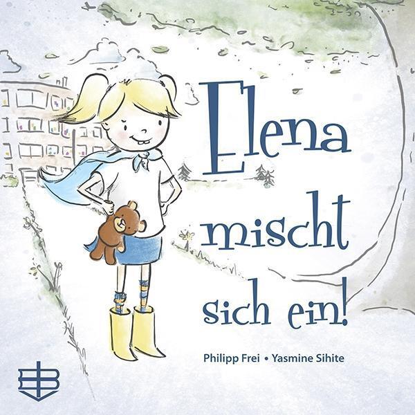 Cover: 9783855805181 | Elena mischt sich ein! | Philipp Frei | Buch | 48 S. | Deutsch | 2018