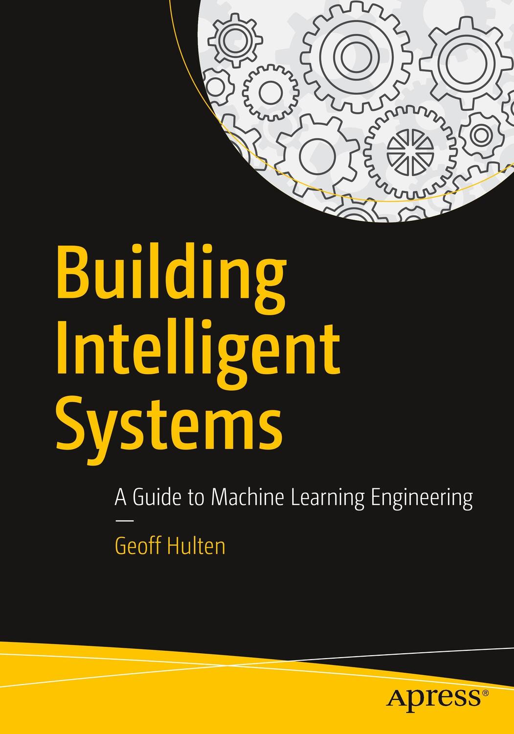 Cover: 9781484234310 | Building Intelligent Systems | A Guide to Machine Learning Engineering