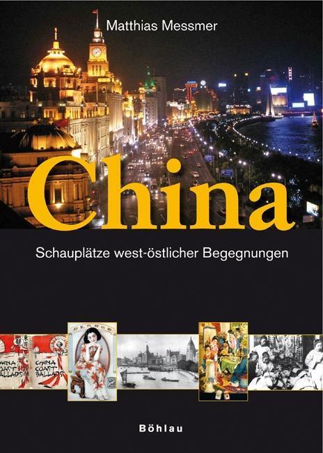 Cover: 9783205775942 | China | Schauplätze west-östlicher Begegnungen | Matthias Messmer