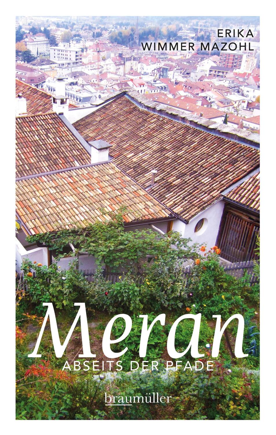 Cover: 9783991002079 | Meran abseits der Pfade | Erika Wimmer Mazohl | Taschenbuch | 256 S.