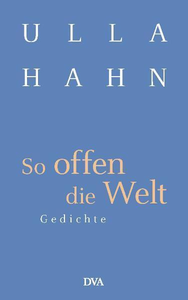 Cover: 9783421058164 | So offen die Welt | Ulla Hahn | Buch | Lyrik (DVA Dt.Verlags-Anstalt)