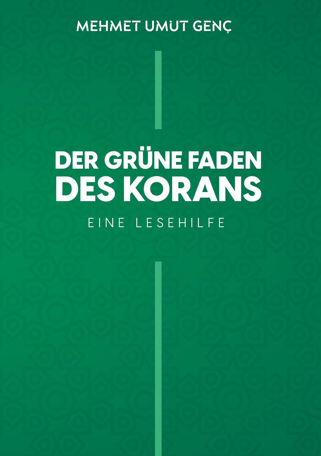 Cover: 9783753445243 | Der grüne Faden des Korans | Eine Lesehilfe | Mehmet Umut Genç | Buch