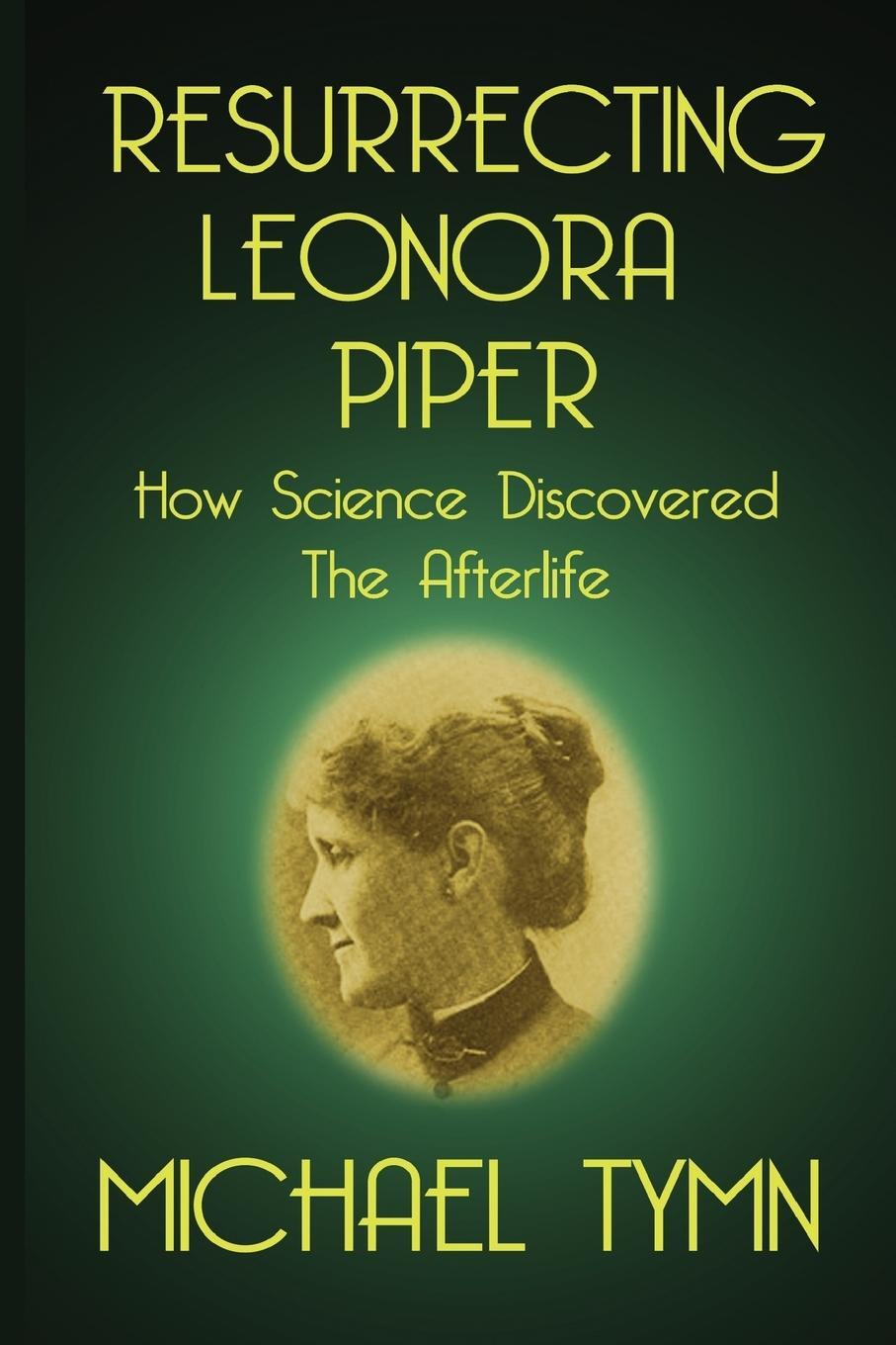 Cover: 9781908733726 | Resurrecting Leonora Piper | How Science Discovered the Afterlife