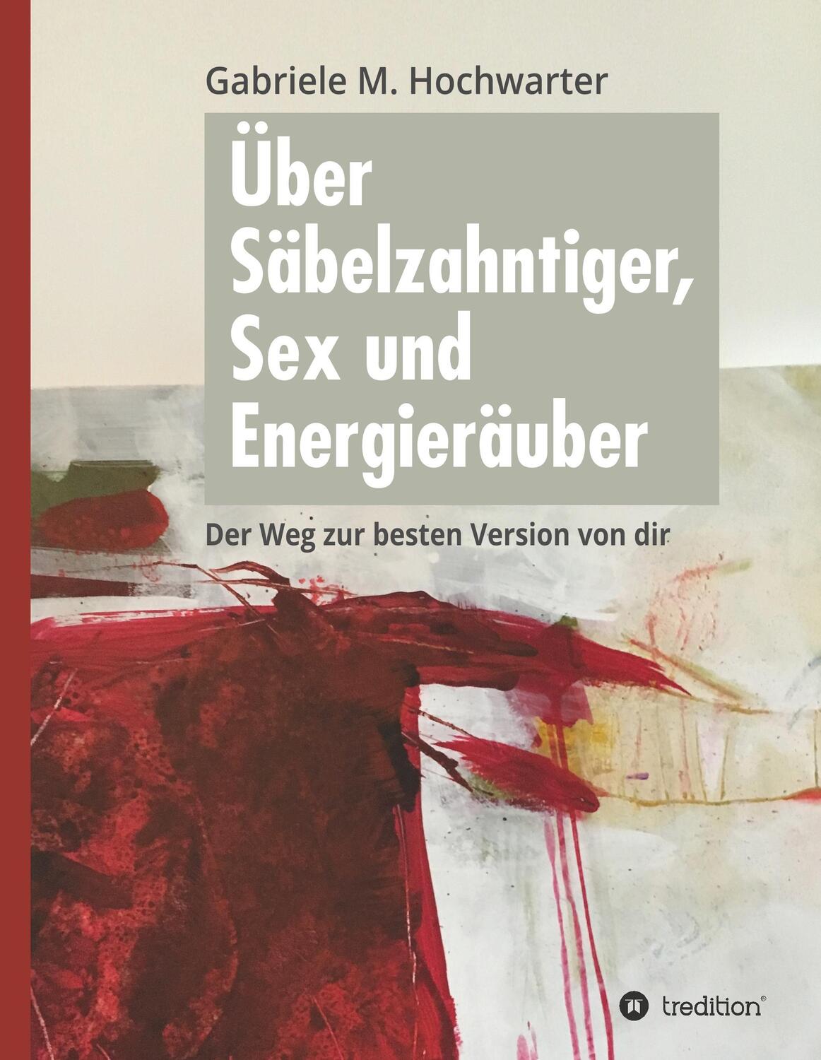Cover: 9783734566967 | Über Säbelzahntiger, Sex und Energieräuber | Gabriele M. Hochwarter
