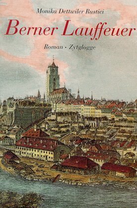 Cover: 9783729605602 | Berner Lauffeuer | Roman zur Gründung des Schweizer Bundesstaats