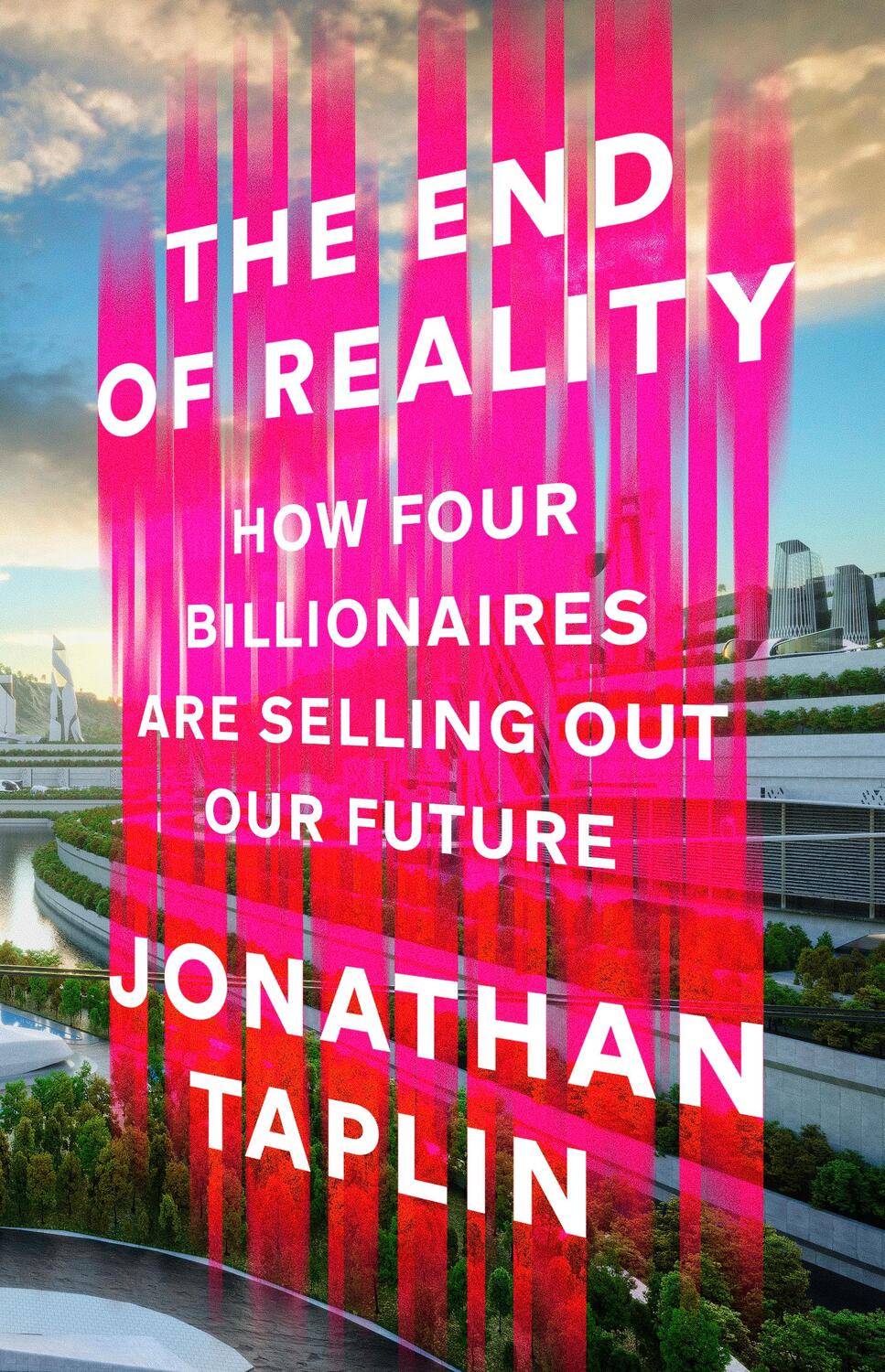 Cover: 9781911709503 | The End of Reality | How four billionaires are selling out our future