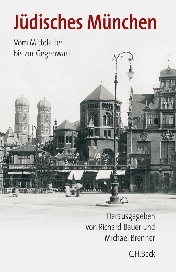 Cover: 9783406549793 | Jüdisches München | Vom Mittelalter bis zur Gegenwart | Bauer (u. a.)