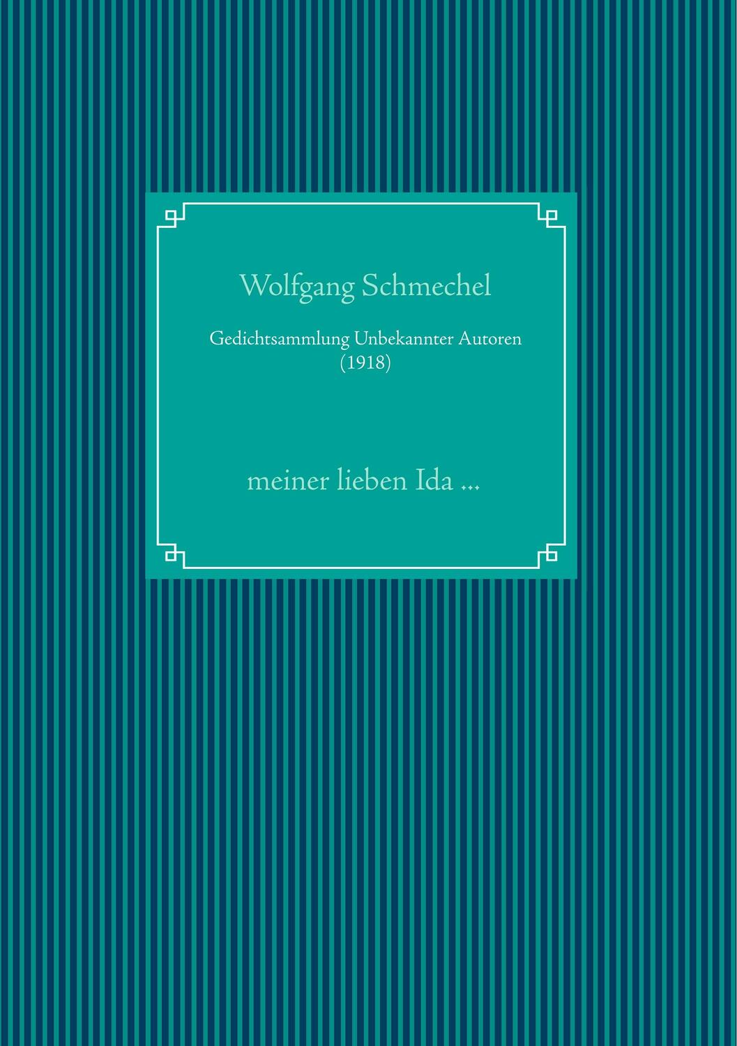 Cover: 9783752828603 | Gedichtsammlung Unbekannter Autoren (1918) | Wolfgang Schmechel | Buch