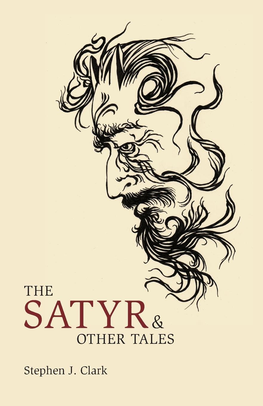 Cover: 9781783807413 | The Satyr &amp; Other Tales | Stephen J Clark | Taschenbuch | Paperback