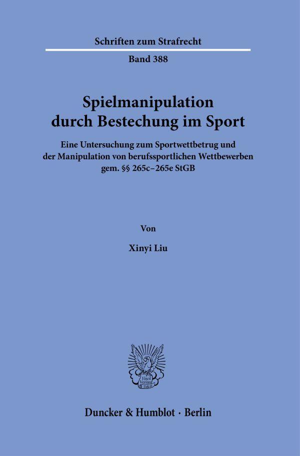 Cover: 9783428184330 | Spielmanipulation durch Bestechung im Sport. | Xinyi Liu | Taschenbuch