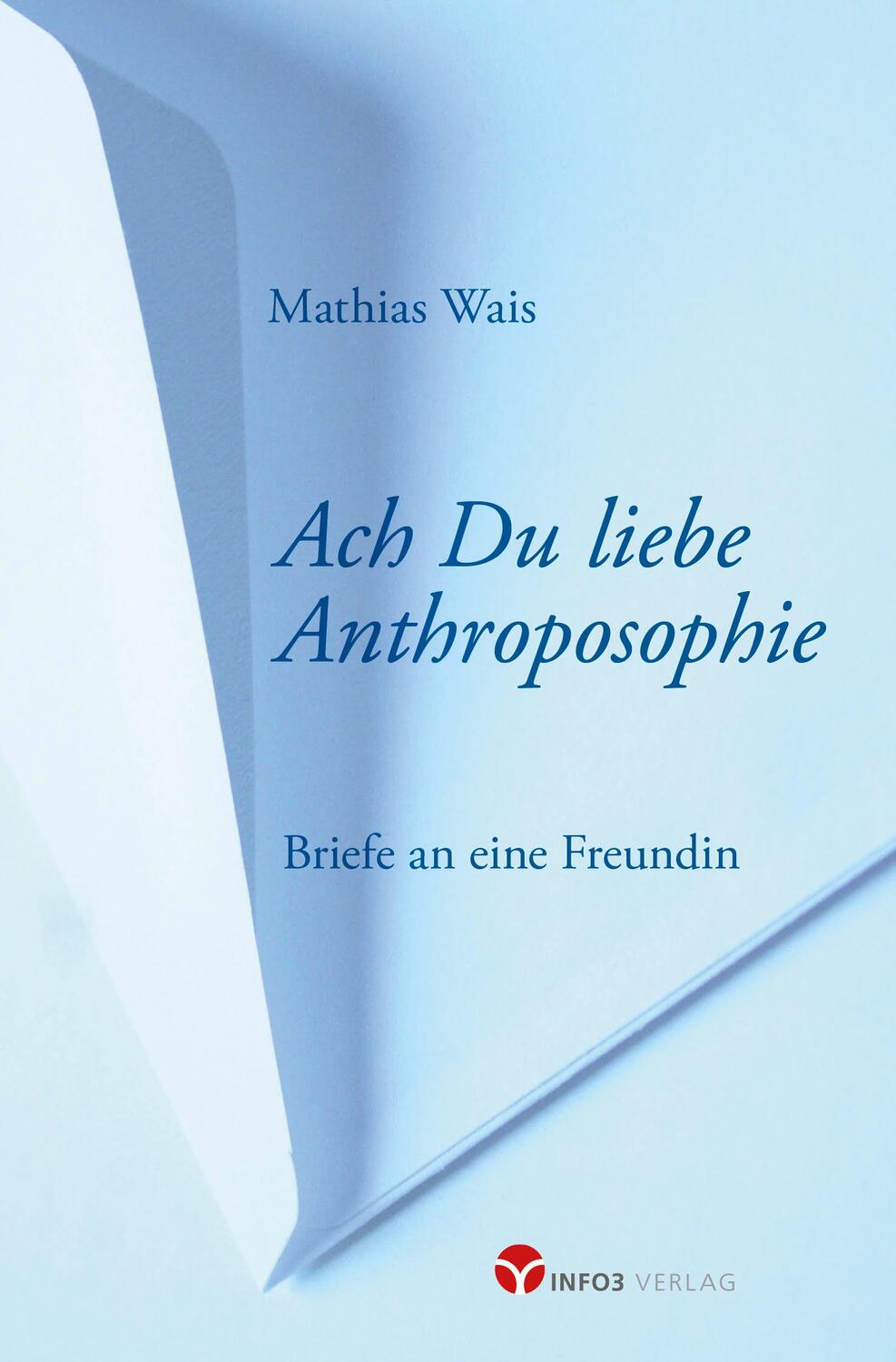 Cover: 9783957791313 | Ach Du liebe Anthroposophie | Briefe an eine Freundin | Mathias Wais