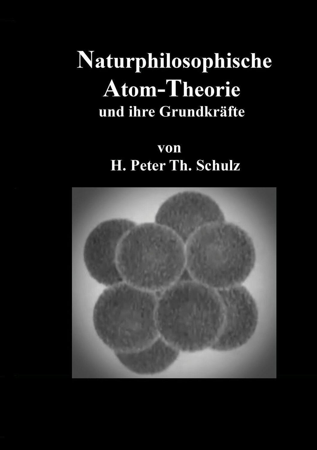 Cover: 9783956319136 | Naturphilosophische Atom-Theorie | und ihre Grundkräfte | Schulz