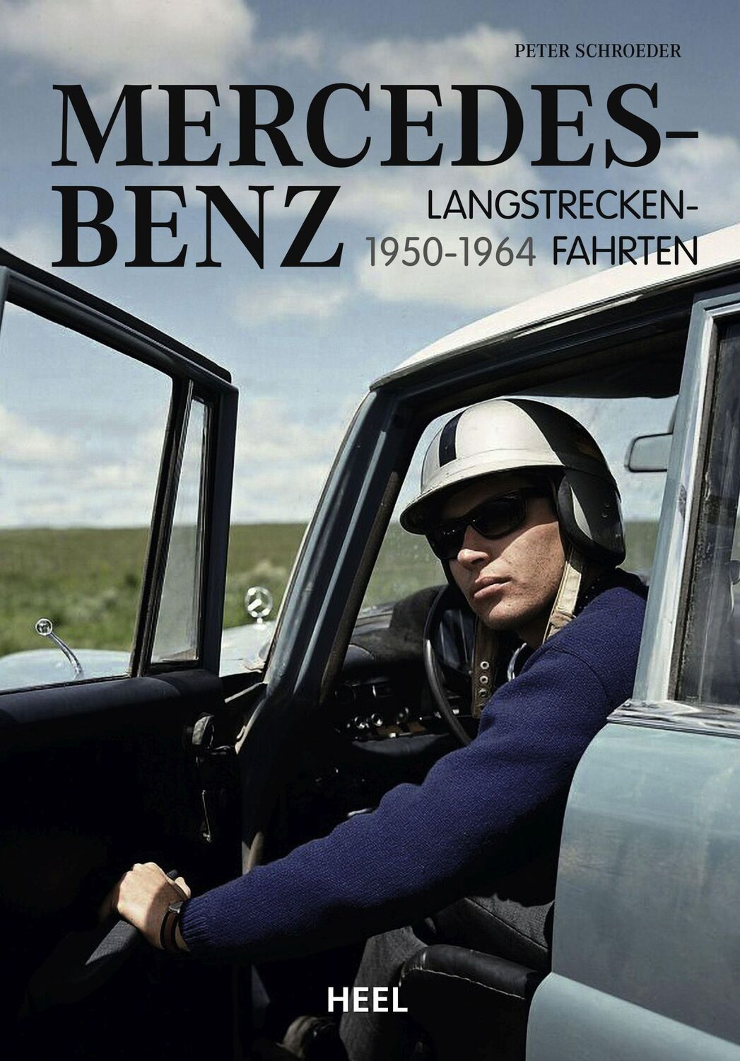 Cover: 9783966643719 | Mercedes-Benz Langstreckenfahrten | 1950 - 1964 | Peter Schroeder