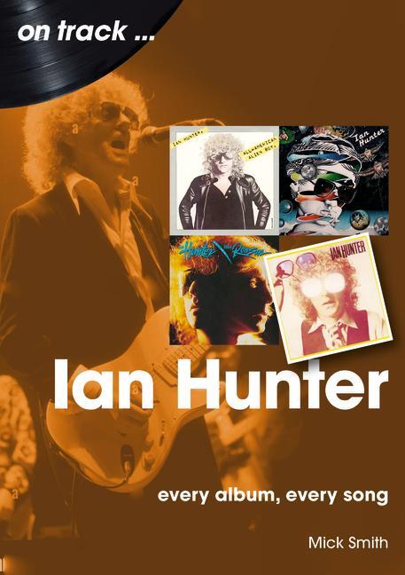 Cover: 9781789523041 | Ian Hunter On Track | Every Album, Every Song | Mick Smith | Buch