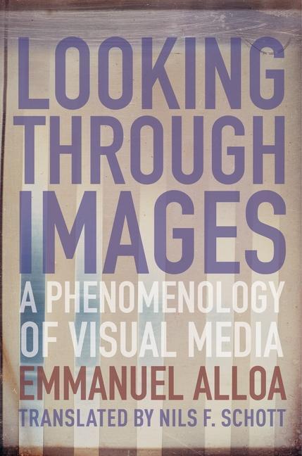 Cover: 9780231187930 | Looking Through Images | A Phenomenology of Visual Media | Alloa