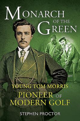 Cover: 9781909715943 | Monarch of the Green | Young Tom Morris: Pioneer of Modern Golf | Buch