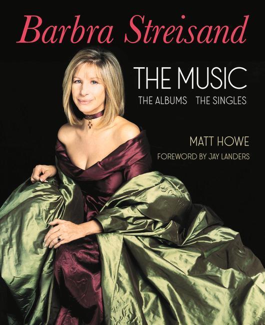 Cover: 9781949024449 | Barbra Streisand: The Music, the Albums, the Singles | Matt Howe
