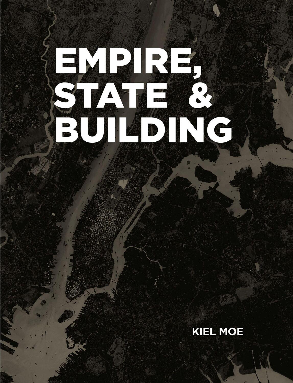 Cover: 9781940291840 | Empire, State & Building | Kiel Moe | Taschenbuch | Englisch | 2017