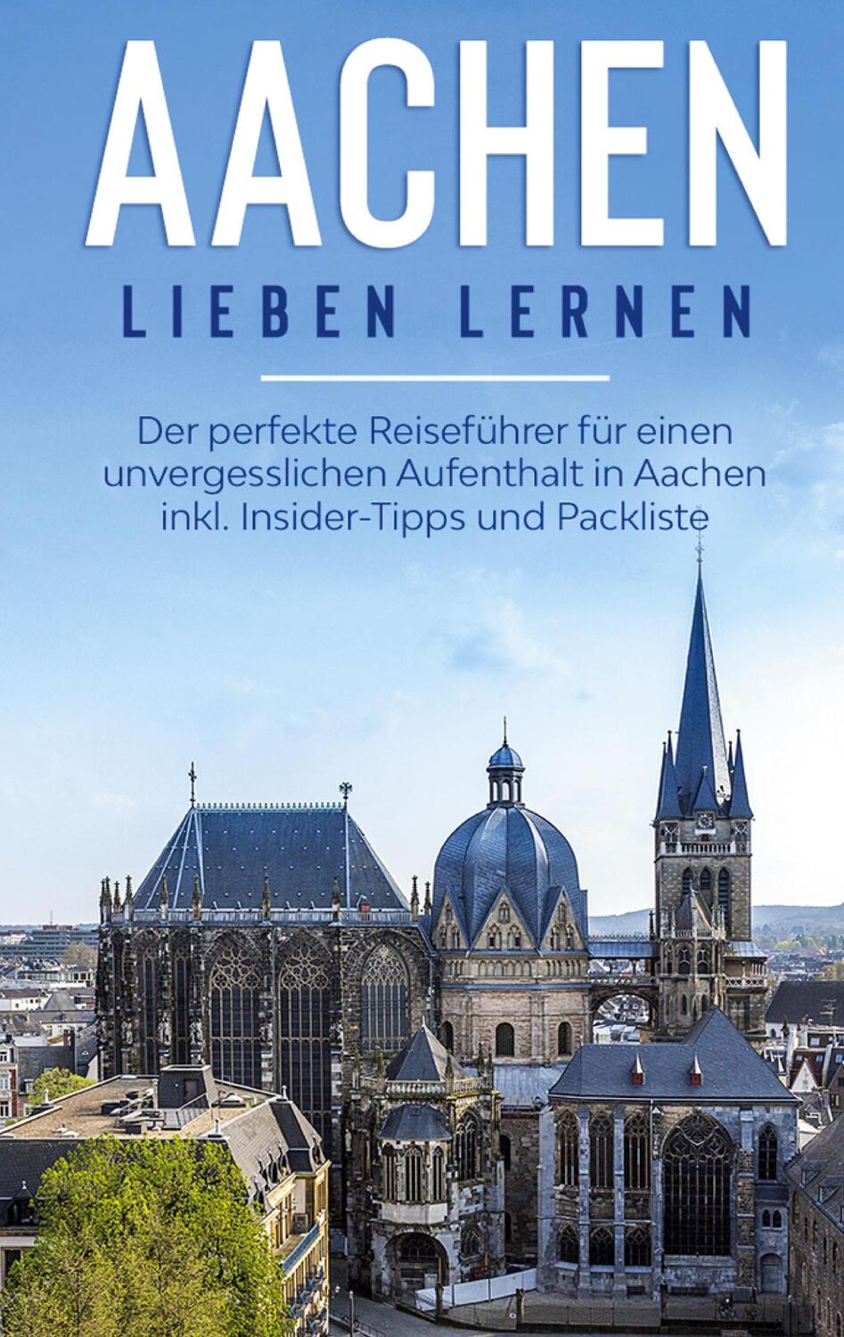 Cover: 9783751958868 | Aachen lieben lernen: Der perfekte Reiseführer für einen...