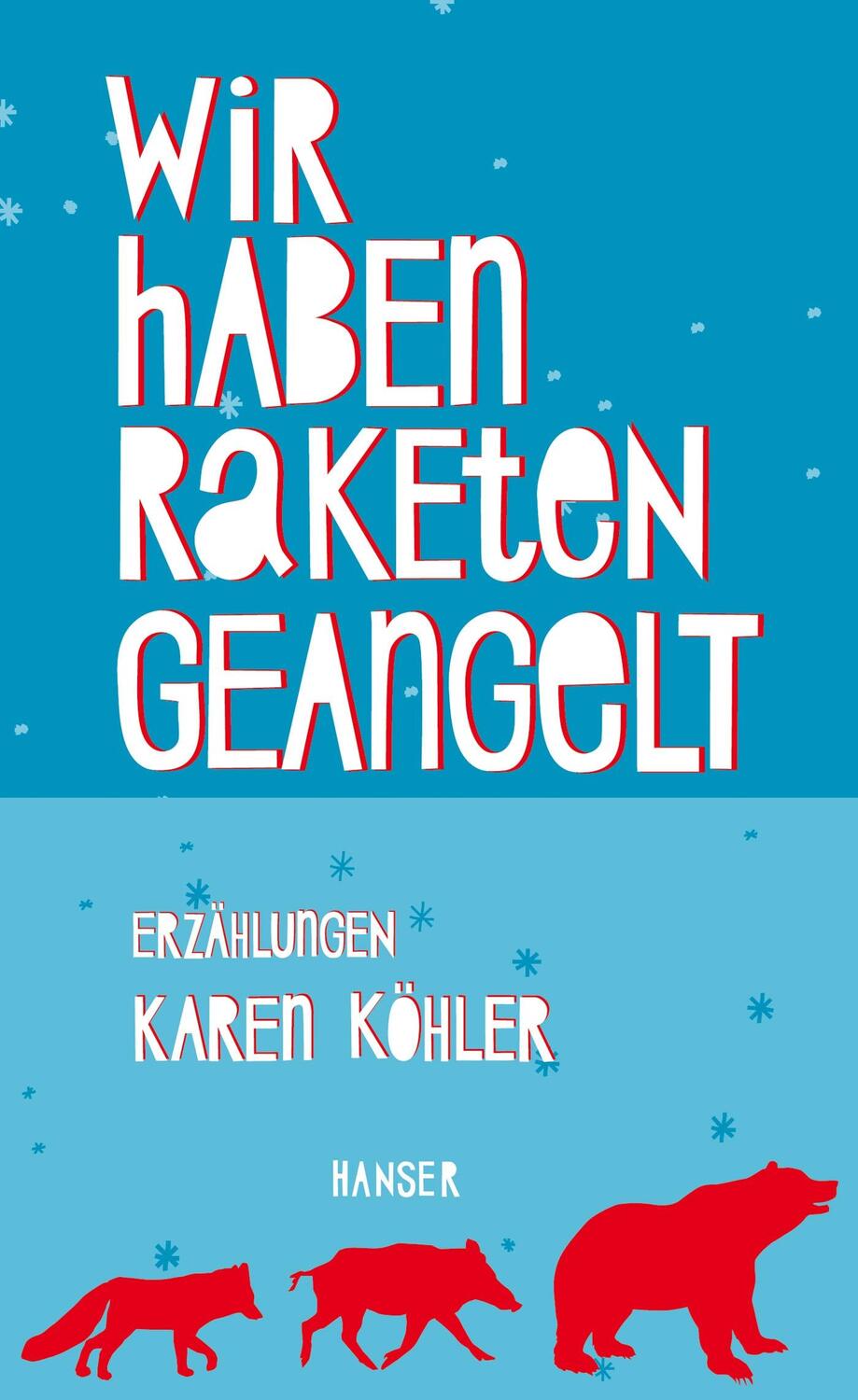 Cover: 9783446246027 | Wir haben Raketen geangelt | Erzählungen | Karen Köhler | Buch | 2014