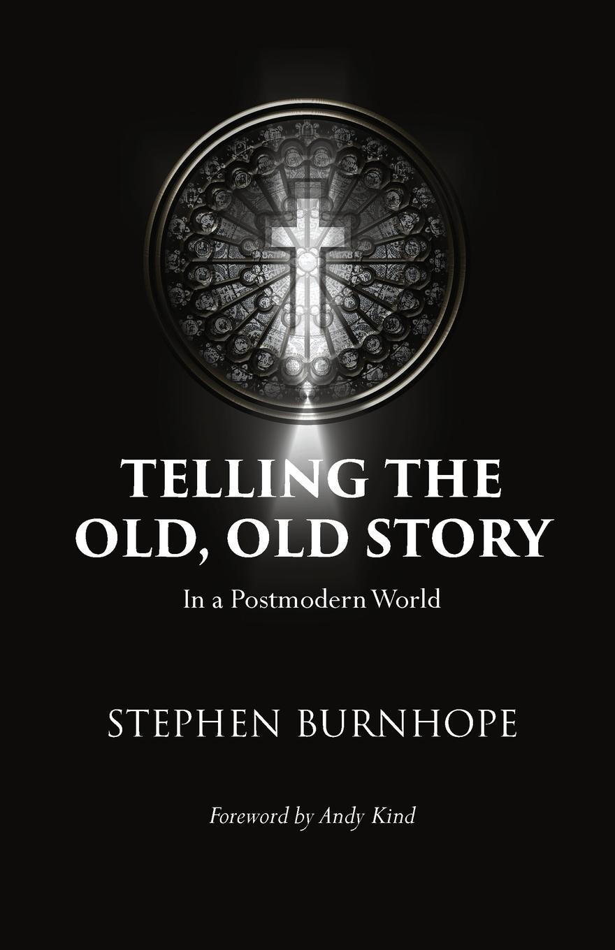 Cover: 9781399921329 | Telling the Old, Old Story | In a Postmodern World | Stephen Burnhope