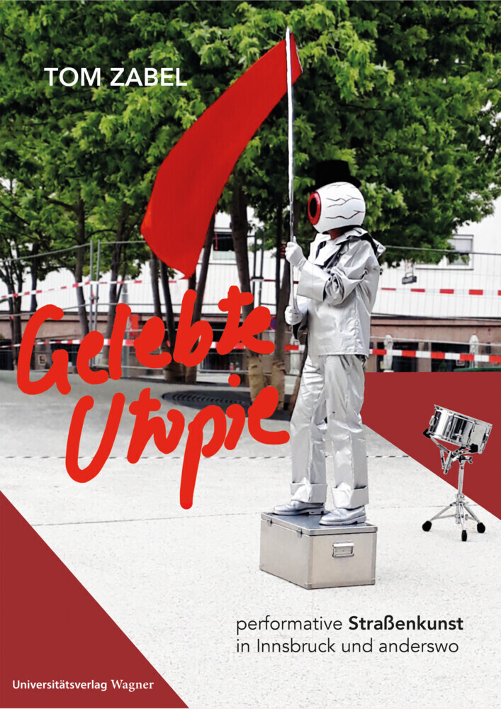 Cover: 9783703065491 | Gelebte Utopie | Performative Straßenkunst in Innsbruck und anderswo