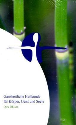 Cover: 9783940445780 | Ganzheitliche Heilkunde für Körper, Geist und Seele | Dirk Ohlsen