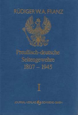 Preussisch-deutsche Seitengewehre 1807-1945 Band I - Franz, Rüdiger W. A.