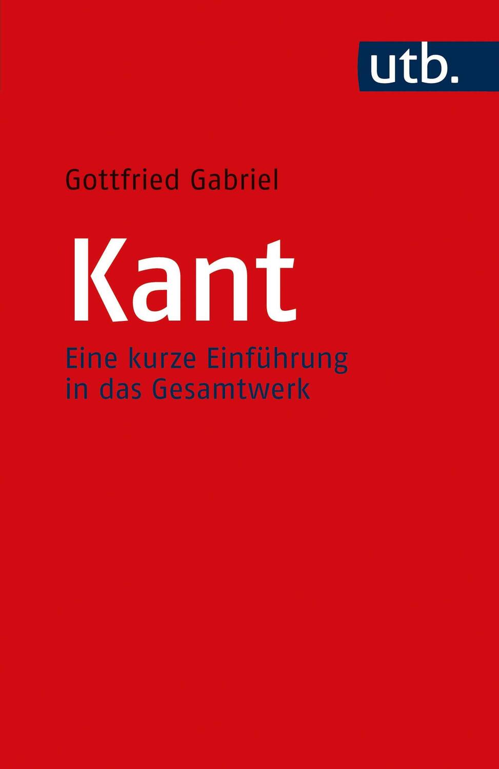 Cover: 9783825257934 | Kant | Eine kurze Einführung in das Gesamtwerk | Gottfried Gabriel