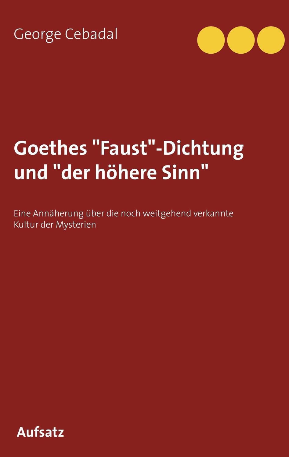 Cover: 9783750414013 | Goethes "Faust"-Dichtung und "der höhere Sinn" | George Cebadal | Buch