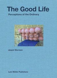 Cover: 9783037784235 | The Good Life | Perceptions of the Ordinary | Jasper Morrison | Buch