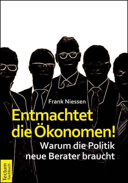 Cover: 9783828836235 | Entmachtet die Ökonomen! | Frank Niessen | Taschenbuch | 2016